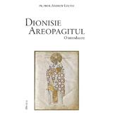 Dionisie Areopagitul. O introducere - Andrew Louth, editura Deisis