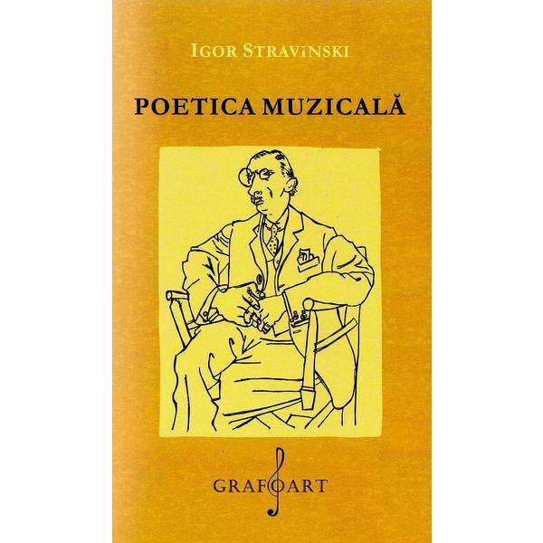 Poetica muzicala - Igor Stravinski, editura Grafoart