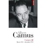 Carnete 3: Martie 1951-Decembrie 1959 - Albert Camus, editura Polirom