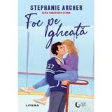 Foc pe gheata - Stephanie Archer, editura Litera