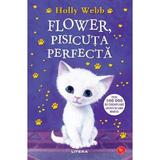 Flower, pisicuta perfecta. Povesti cu animale - Holly Webb, editura Litera