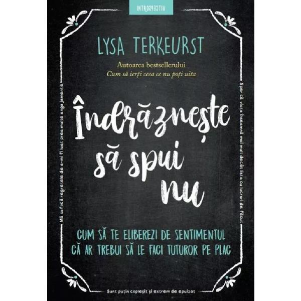 Indrazneste sa spui nu - Lysa Terkeurst, editura Litera