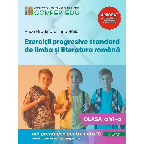 Exercitii progresive standard de limba si literatura romana - Clasa 6 - Anca Gradinaru, Irina Haila, editura Comper