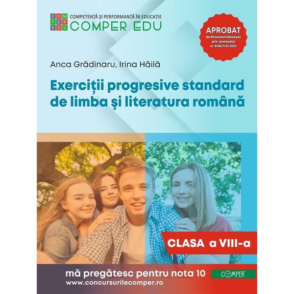 Exercitii progresive standard de limba si literatura romana - Clasa 8 - Anca Gradinaru, Irina Haila, editura Comper