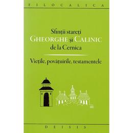 Sfintii stareti gheorghe si calinic de la cernica. vietile, povatuirile, testamentele, editura deisis