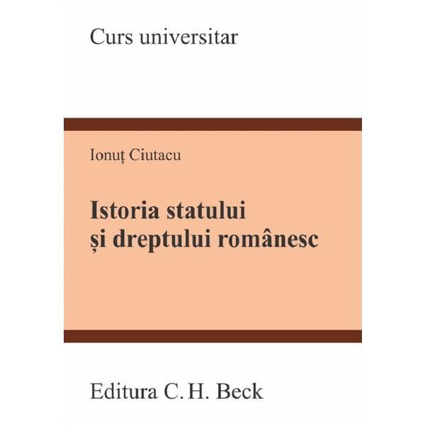 Istoria statului si dreptului romanesc - Ionut Ciutacu, editura C.h. Beck