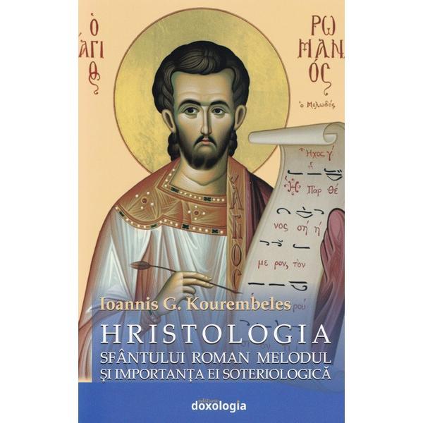 Hristologia sfantului roman melodul si importanta ei soteriologica - ioannis g. kourembeles, editura doxologia
