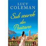 Sub soarele din Positano - Lucy Coleman, editura Librex