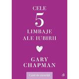 Cele cinci limbaje ale iubirii. Caiet de exercitii - Gary Chapman, editura Curtea Veche