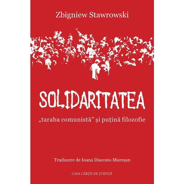 Solidaritatea, 'taraba comunista' si putina filozofie - Zbigniew Stawrowski, editura Casa Cartii De Stiinta