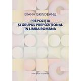 Prepozitia si grupul prepozitional in limba romana - Diana Grindeanu, editura Casa Cartii De Stiinta