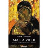 Maica Vietii - Mary B. Cunningham, editura Doxologia