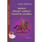 Snoave. Povesti morale. Povestiri istorice - Petre Ispirescu, editura Cartex