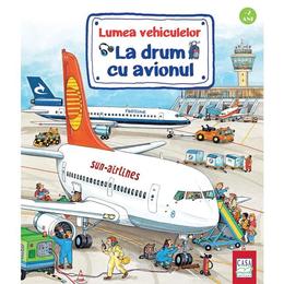 Lumea vehiculelor: La drum cu avionul - Susanne Gernhauser, Wolfgang Metzger, editura Casa