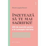 Inceteaza sa te mai sacrifici! - Elodie Legale-Pavard, editura Philobia