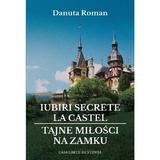 Iubiri secrete la castel. Tajne milosci na zamku - Danuta Roman, editura Casa Cartii De Stiinta