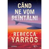 Cand ne vom reintalni - Rebecca Yarros, editura Litera