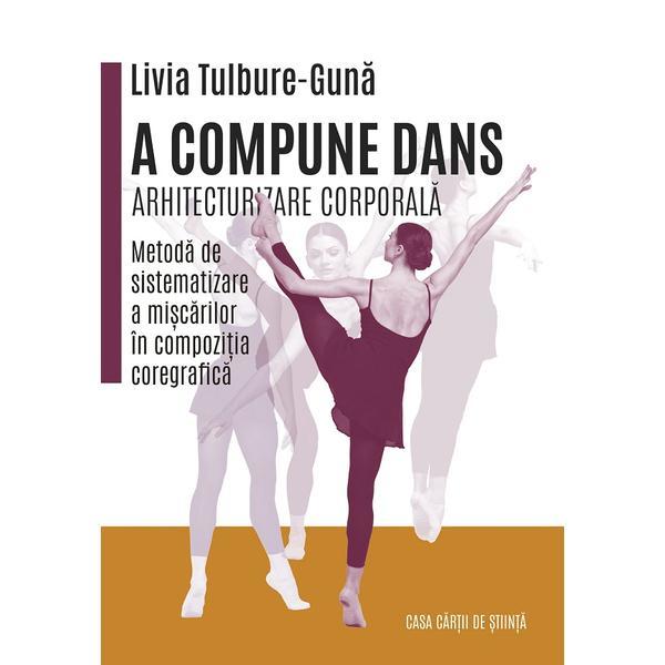 A compune dans. Arhitecturizare corporala - Livia Tulbure-Guna, editura Casa Cartii De Stiinta