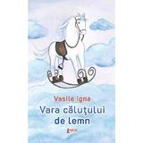 Vara calutului de lemn - Vasile Igna, editura Limes