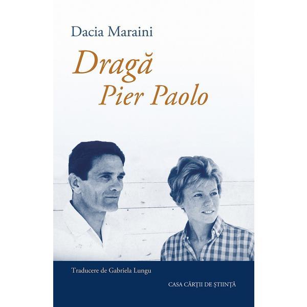 Draga Pier Paolo - Dacia Maraini, editura Casa Cartii De Stiinta