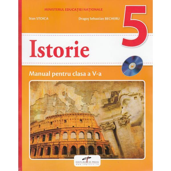 Istorie - Clasa 5 - Manual + CD - Stan Stoica, Dragos Sebastian Becheru, editura Cd Press