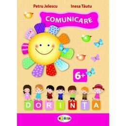 Comunicare 6 ani+ - Petru Jelescu, Raisa Jelescu, Inesa Tautu, editura Dorinta