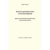 Solutia Argumentativa a Unitatii Crestine - Doru Nastasa, editura Smart Publishing