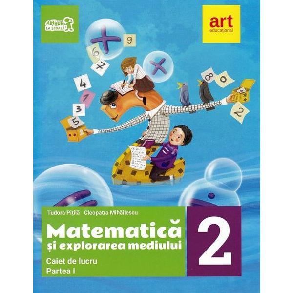 Matematica si explorarea mediului - Clasa 2 Partea 1 - Caiet - Tudora Pitila, Cleopatra Mihailescu, editura Grupul Editorial Art