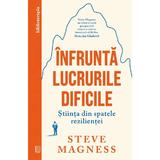 Infrunta lucrurile dificile. Stiinta din spatele rezilientei - Steve Magness, editura Curtea Veche