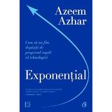 Exponential. Cum sa nu fim depasiti de progresul rapid al tehnologiei - Azeem Azhar, editura Curtea Veche
