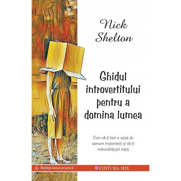 Ghidul introvertitului pentru a domina lumea - Nick Shelton, editura Mix