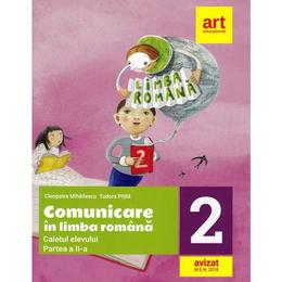 Comunicare in limba romana - Clasa 2. Partea 2 - Caiet - Cleopatra Mihailescu, Tudora Pitila, editura Grupul Editorial Art