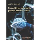 Exercitii de respiratie pentru artele scenice - Anca Similar, editura Casa Cartii De Stiinta