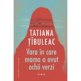 Vara inCare Mama a Avut Ochii Verzi Ed.5 - Tatiana Tibuleac, Editura Cartier