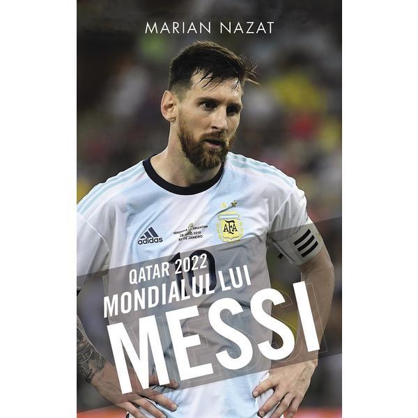 Qatar 2022. Mondialul lui Messi - Marian Nazat, editura Rao