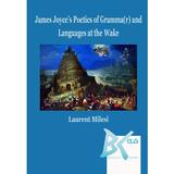 James Joyce's Poetics of Gramma(r) and Languages at the Wake - Laurent Milesi, editura Universitatii De Vest