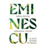 Geniu pustiu. Sarmanul Dionis si alte scrieri in proza - Mihai Eminescu, editura Grupul Editorial Art