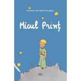 Micul print - Antoine de Saint-Exupery, editura Cartex