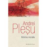 Minima moralia - Andrei Plesu, editura Humanitas