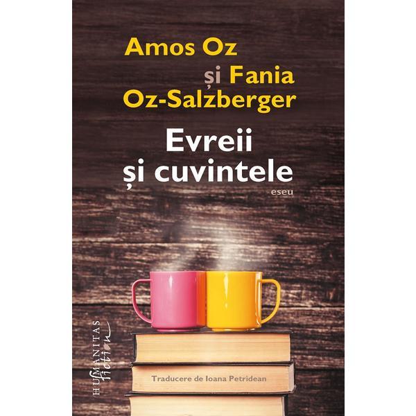 Evreii si cuvintele - Amos Oz, Fania Oz-Salzberger, editura Humanitas