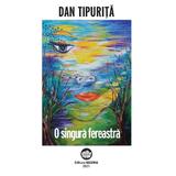 O singura fereastra - Dan Tipurita, editura Neuma