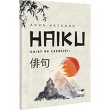 Haiku. Caiet de exercitii - Aura Vaceanu, editura Pro Universitaria