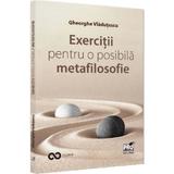 Exercitii pentru o posibila metafilosofie - Gheorghe Vladutescu, editura Pro Universitaria