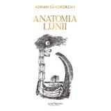 Anatomia Lunii. The Anatomy of the Moon - Adrian Sangeorzan, editura Scrisul Romanesc
