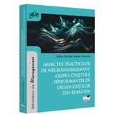 Impactul practicilor de neuromanagement asupra cresterii performantelor organizatiilor din Romania - Alina- Mirela Teacu Parincu, editura Pro Universitaria