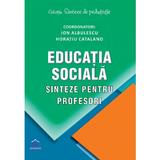 Educatia sociala. Sinteze pentru profesori - Ion Albulescu, Horatiu Catalano, editura Didactica Publishing House