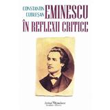 Eminescu in reflexii critice - Constatin Cublesan, editura Scrisul Romanesc