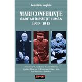 Mari conferinte care au impartit lumea 1939-1945 - Leonida Loghin, editura Antet Revolution