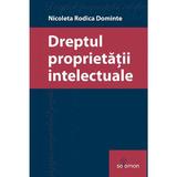 Dreptul proprietatii intelectuale - Nicoleta Rodica Dominte, editura Solomon