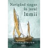 Navigand singur in jurul lumii - Joshua Slocum, editura Grupul Editorial Art